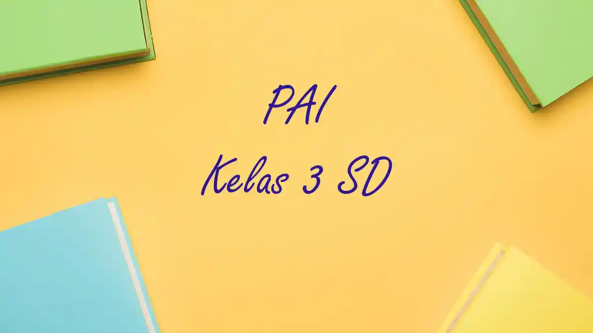CONTOH Soal Penilaian Akhir Semester PAS PAI Kelas 3 Semester 1 dan CONTOH Soal Penilaian Akhir Semester PAS PAI Kelas 3 Semester 1 dan