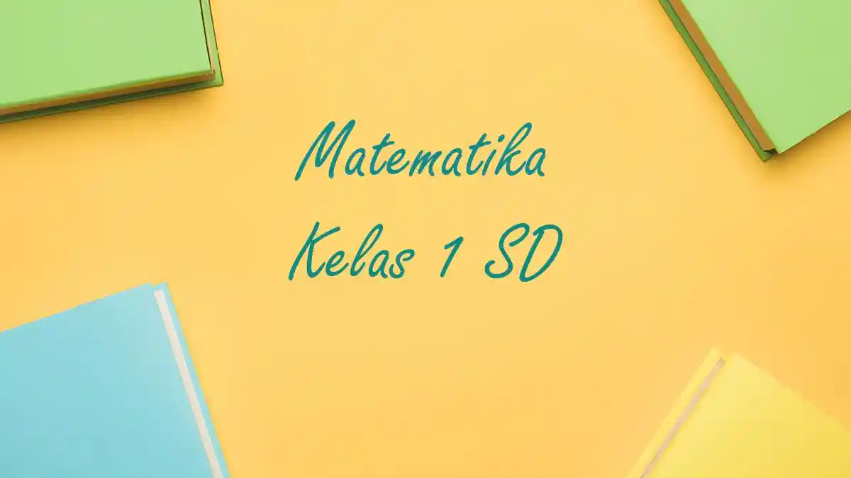 40 Jawaban Soal Ulangan Ujian MTK Matematika Kelas 1 SD Semester