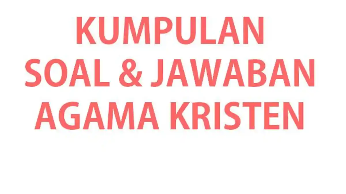 5 Rahasia Soal Agama Kristen Kelas 9 Semester 1 dan Kunci Jawaban yang Wajib Kamu Tahu