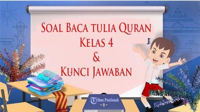 Wajib Tahu 7 Contoh Soal BTQ Kelas 4 Semester 1 dan Kunci Jawaban Terbaru 2026